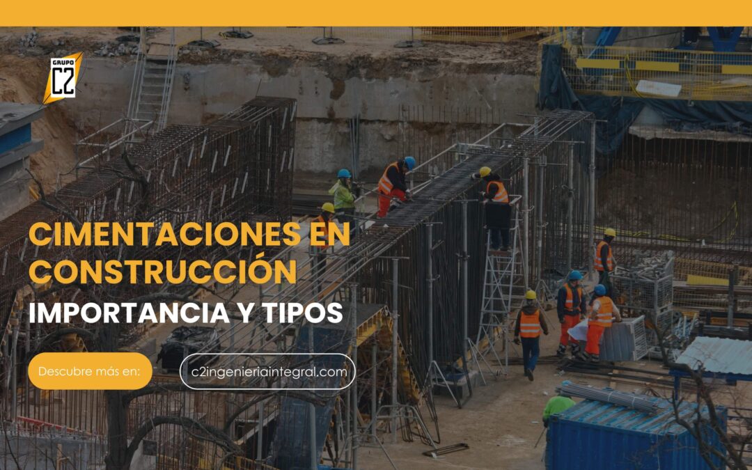Construcción de cimentaciones: Importancia y tipos