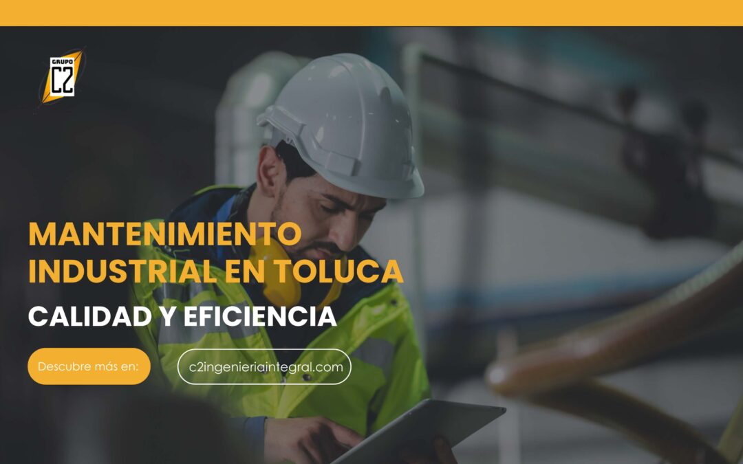 Mantenimiento Industrial en Toluca: Calidad y Eficiencia