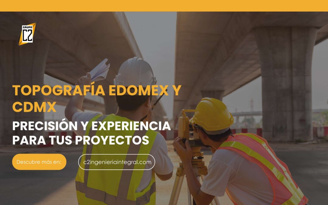 Topografía Estado de México y Ciudad de México: experiencia para tus proyectos