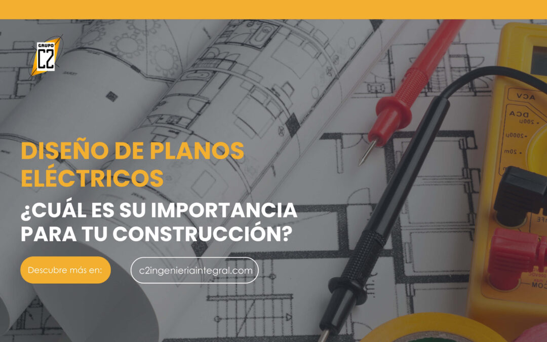 Actualización y diseño de planos eléctricos: Importancia para tu construcción